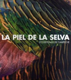 la piel de la selva: ecosistemas de campeche-9788415427933