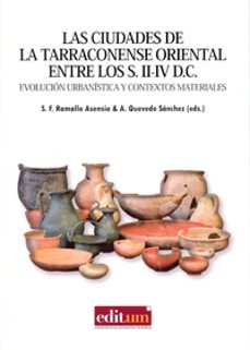 las ciudades de la tarraconense oriental entre los s. ii-iv d.c : evolucion urbanistica y contextos materiales-9788416038633