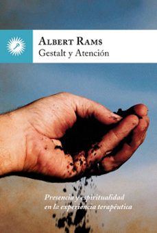 gestalt y atencion: presencia y espiritualidad en la experencia terapeutica-albert rams-9788416145133