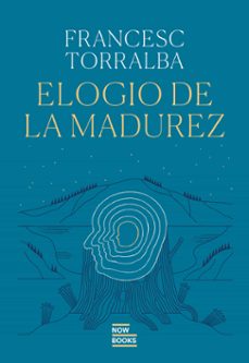 elogio de la madurez-francesc torralba-9788416245833