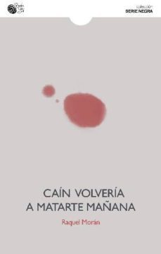 cain volveria a matarte mañana-raquel moran-9788416320233