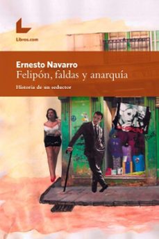 felipon, faldas y anarquia-ernesto navarro-9788416616633