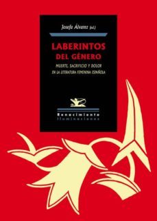 laberintos del genero: muerte, sacrificio y dolor en la literatura femenina española-9788416685233