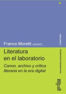 literatura en el laboratorio: canon, archivo y critica literaria en la era digital-franco (coord.) moretti-9788416919833