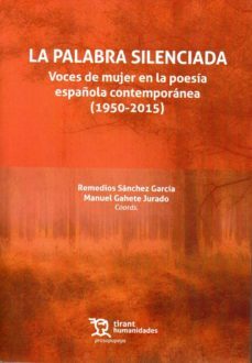la palabra silenciada: voces de mujer en la poesia española contemporanea (1950 - 2015)-remedios sanchez-manuel gahete-9788417069933