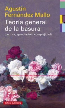 teoria general de la basura (cultura, apropiacion, complejidad)-agustin fernandez mallo-9788417088033