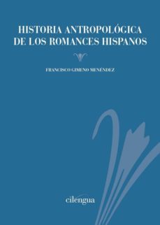 historia antropologica de los romances hispanos-francisco gimeno menendez-9788417107833