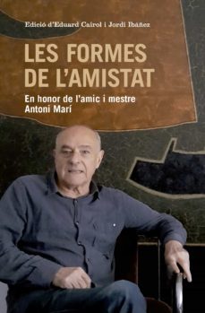 les formes de l amistat: en honor de l amic i mestre antoni mari-9788417214333