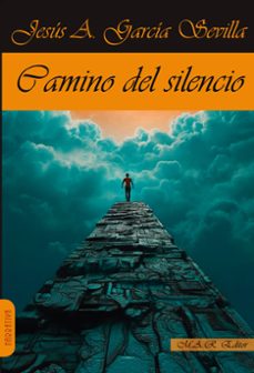 camino del silencio-jesus andres garcia sevilla-9788417433833