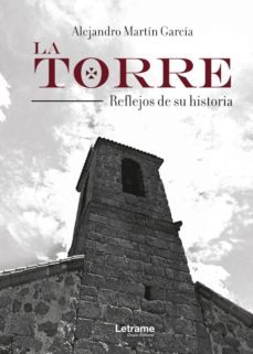 la torre. reflejos de su historia-alejandro martin garcia-9788417542733