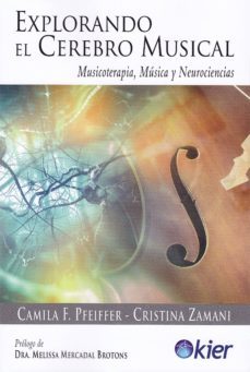 explorando el cerebro musical: musicoterapia, musica y neurociencias-camila pfeiffer-cristina zamani-9788417581633