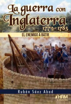 la guerra con inglaterra, 1779-1783-ruben saez abad-9788417859633