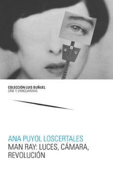 man ray: luces, camara, revolucion-ana puyol loscertales-9788417873233