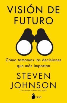 visión de futuro. cómo tomamos las decisiones que más importan-steven johnson-9788418000133