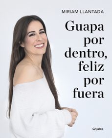 guapa por dentro, feliz por fuera-miriam llantada-9788418007033