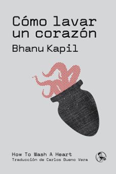 cómo lavar un corazón-bhanu kapil-9788418782633