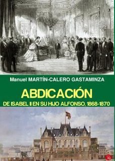 abdicacion de isabel ii y su hijo alfonso, 1868 - 1870-9788419159533