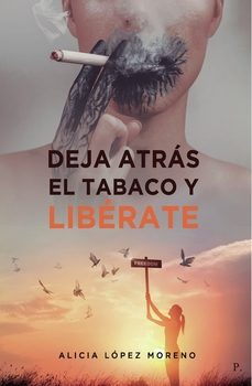 deja atras el tabaco y liberate-alicia lopez moreno-9788419309433