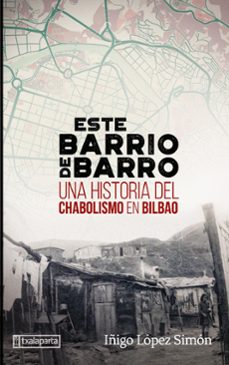 este barrio de barro. una historia del chabolismo en bilbao-iñigo lopez simon-9788419319333