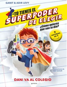 tú tienes el superpoder de elegir 3 - dani va al colegio-ganit & adir levy-9788419357533