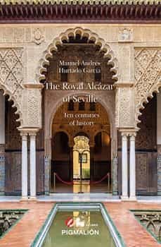 the royal alcazar of seville-manuel andres hurtado garcia-9788419370433