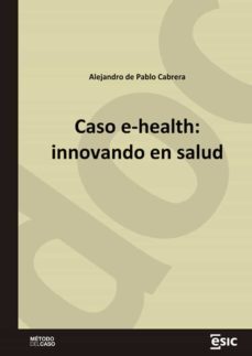 caso e-health: innovando en salud (ebook)-alejandro de pablo cabrera-9788419480033