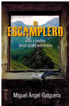 el escamplero. vida y hechos de un grupo subversivo.-miguel angel galguera-9788419781833