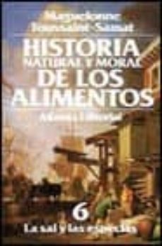 la sal y las especias (historia natural y moral de los alimentos; t.6)-9788420605333