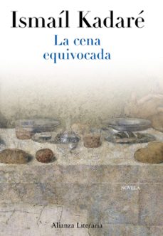 la cena equivocada-ismail kadare-9788420663333