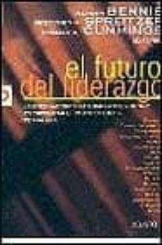 el futuro del liderazgo: los pensadores mas brillantes de hoy esc riben para los directores de mañana-gretchen m. spreitzer-warren bennis-thomas g. cummings-9788423418633