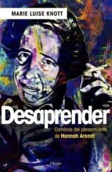 desaprender: los caminos del pensamiento de hannah arendt-marie luise knott-9788425437533