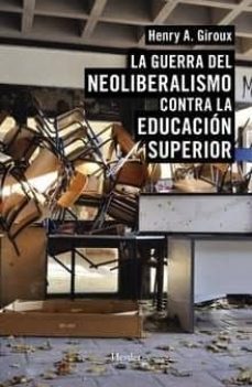 la guerra del neoliberalismo contra la educacion superior-9788425439933