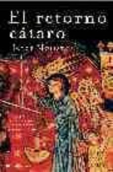 el retorno cataro: mas espirituales que los templarios, mas enigm aticos, mas perseguidos-9788427031333