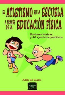 el atletismo en la escuela a traves de la educacion fisica (ebook)-adela de castro mangas-9788427721333