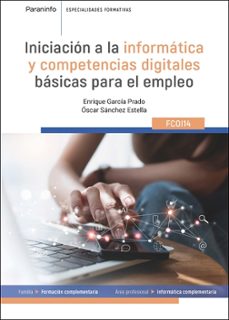 (fcoi14) iniciacion a la informatica y comptencias digitales basi cas para el empleo-enrique garcia prado-oscar sanchez estella-9788428372633