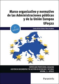 (uf0522) marco organizativo y normativo de las administraciones publicas y de la union europea-carlos gil de gomez perez aradros-9788428374033