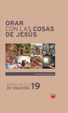 orar con las cosas de jesus-jose maria escudero fernandez-9788428838733