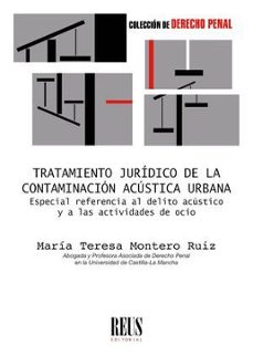 tratamiento juridico de la contaminacion acustica urbana.especial referencia al delito acustico y a las actividades de ocio-maria teresa montero ruiz-9788429028133