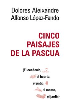 cinco paisajes de la pascua: el cenaculo, el huerto, el patio, el monte, el jardin-9788429328233