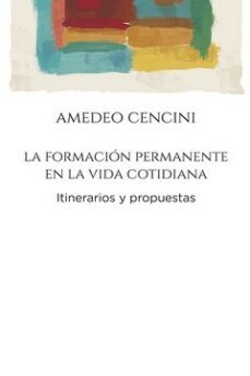 la formacion permanente en la vida cotidiana: itinerarios y propuestas-amedeo cencini-9788429330533