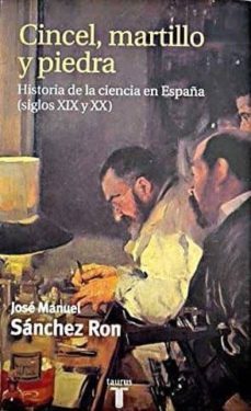 cincel, martillo y piedra: historia de la ciencia en españa(siglo s xix y xx-9788430603633