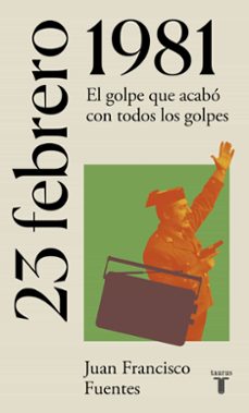 23 de febrero de 1981: el dia en que fracaso el golpe de estado-juan francisco fuentes-9788430622733