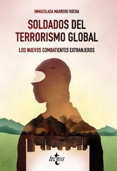 soldados del terrorismo global: los nuevos combatientes extranjeros-inmaculada marrero rocha-9788430977833