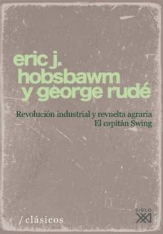 revolucion industrial y revuelta agraria: el capitan swing-george rude-eric j. hobsbawm-9788432313233