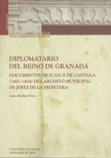 diplomatario del reino de granada: documentos de juan ii de casti lla (1407-1454) del archivo municipal de jerez de la frontera (contiene cd)-9788433853233