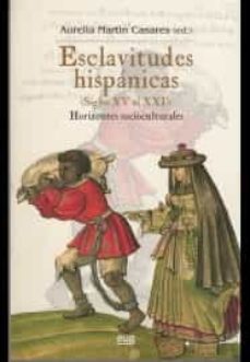 esclavitudes hispanicas (siglos xv al xxi): horizontes socioculturales-9788433857033