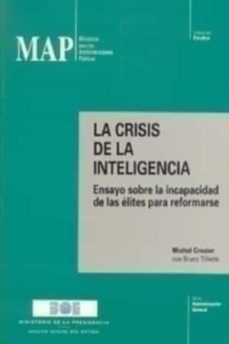 la crisis de la inteligencia ensayo sobre la incapacidad de las e lites para transformarse-michel crozier-9788434008533