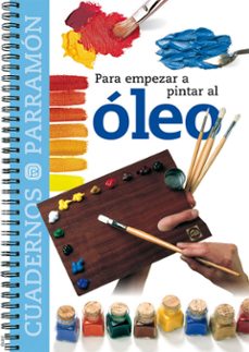 para empezar a pintar al oleo (cuadernos parramon)-9788434222533
