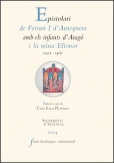epistolari de ferran i d antequera amb els infants d arago i la r eina elionor-carlos rodriguez lopez-9788437058733