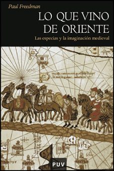 lo que vino de oriente: las especias y la imaginacion medieval-paul h. freedman-9788437077833